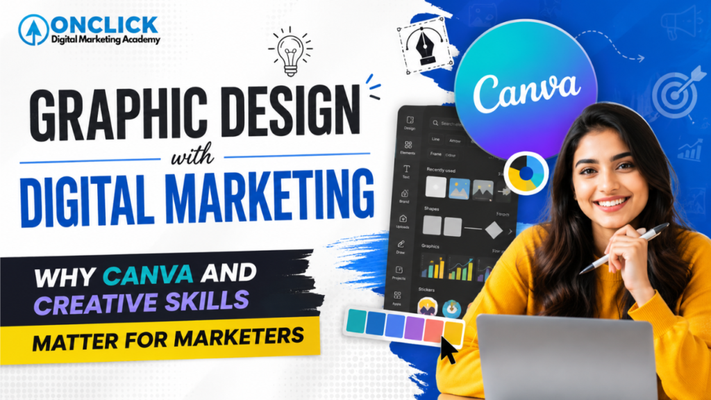 Graphic Design with Digital Marketing: Why Canva and Creative Skills Matter for Marketers | ONCLICK Digital Marketing Academy